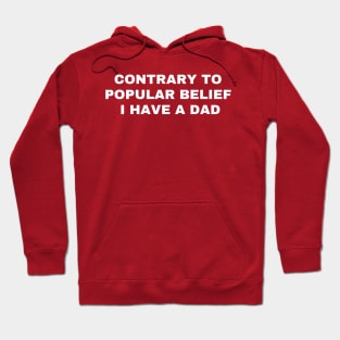 Contrary to popular belief i have a dad Hoodie